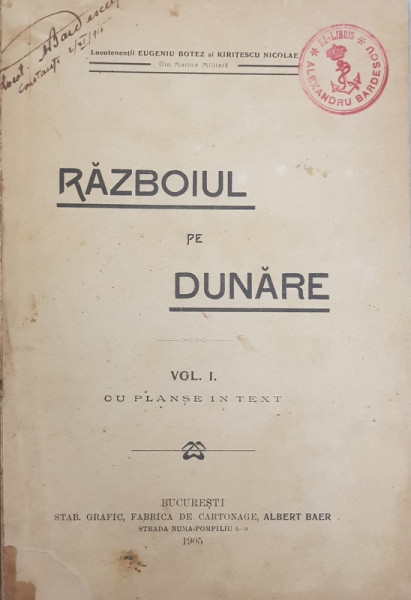 RAZBOIUL PE DUNARE, VOL. I de EUGENIU BOTEZ si KIRITESCU NICOLAE - BUCURESTI, 1905