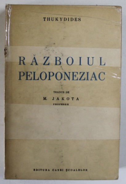 RAZBOIUL PELOPONEZIAC , tradus de M. JAKOTA , de THUKYDIDES , 1941 * COPERTA PARTIAL REFACUTA SI INTARITA CU SCOCI