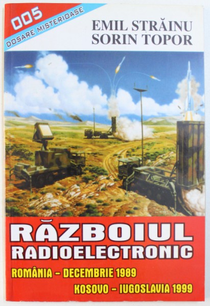 RAZBOIUL RADIOELECTRONIC - ROMANIA - DECEMBRIE 1989 / KOSOVO - IUGOSLAVIA 1999 de EMIL STRAINU si SORIN TOPOR , 2000