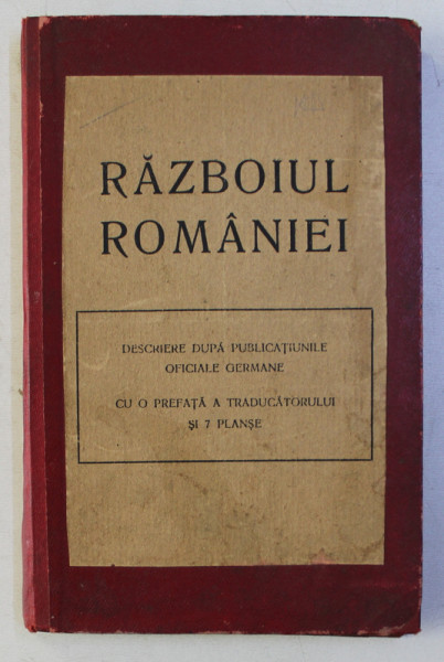 RAZBOIUL ROMANIEI - DESCRIERE DUPA PUBLICATIUNILE OFICIALE GERMANE , 1917 , LIPSA PAGINA DE TITLU *