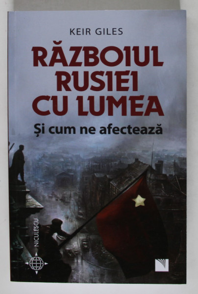 RAZBOIUL RUSIEI CU LUMEA , SI CUM NE AFECTEAZA de KEIR GILES , 2023