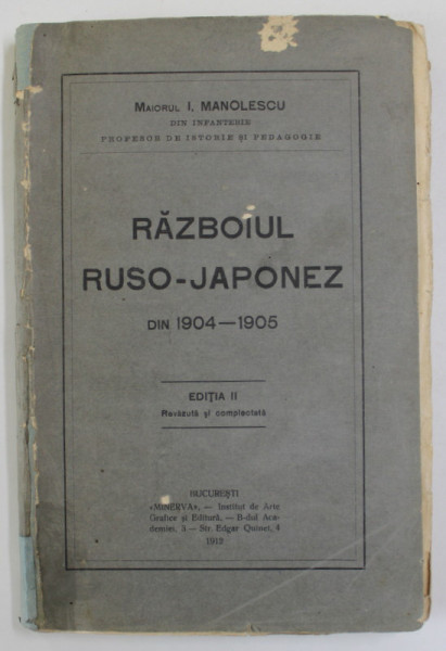 RAZBOIUL RUSO - JAPONEZ DIN 1904 - 1905 de MAIORUL I. MANOLESCU , 1912