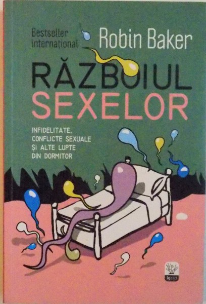 RAZBOIUL SEXELOR, INFIDELITATE, CONFLICTE SEXUALE SI ALTE LUPTE DIN DORMITOR de ROBIN BAKER, 2013