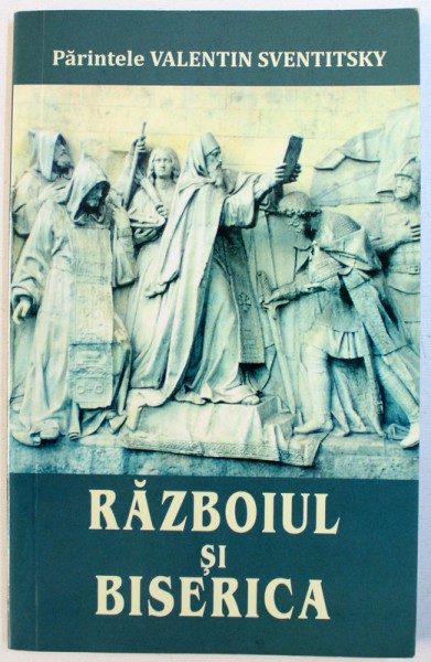 RAZBOIUL SI BISERICA de PARINTELE VALENTIN SVENTITSKY , 2015