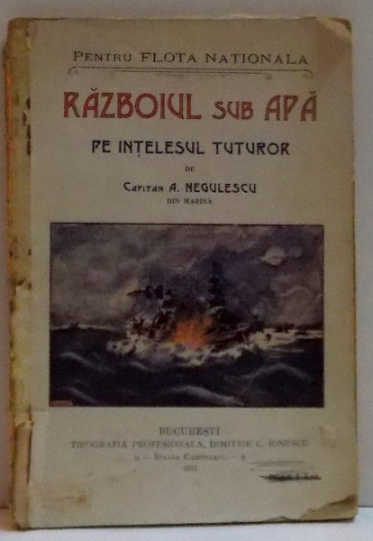 RAZBOIUL SUB APA PE INTELESUL TUTUROR de CAPITAN A. NEGULESCU , 1915