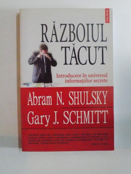 RAZBOIUL TACUT , INTRODUCERE IN UNIVERSUL INFORMATIILOR SECRETE de ABRAM N. SHULSKY , GARY J. SCHMITT, 2008