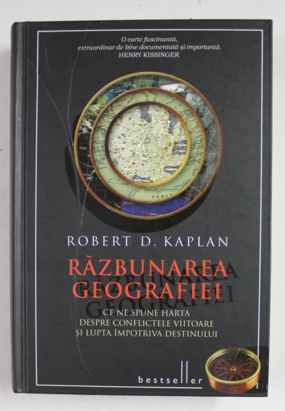 RAZBUNAREA GEOGRAFIEI , CE NE SPUNE HARTA DESPRE CONFLICTELE VIITOARE SI LUPTA IMPOTRIVA DESTINULUI de ROBERT D. KAPLAN , 2014 , COTOR UZAT