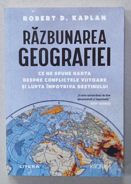RAZBUNAREA GEOGRAFIEI de ROBERT D. KAPLAN , CE NE SPUNE HARTA DESPRE CONFLICTELE VIITOARE SI LUPTA IMPOTRIVA DESTINULUI , 2023
