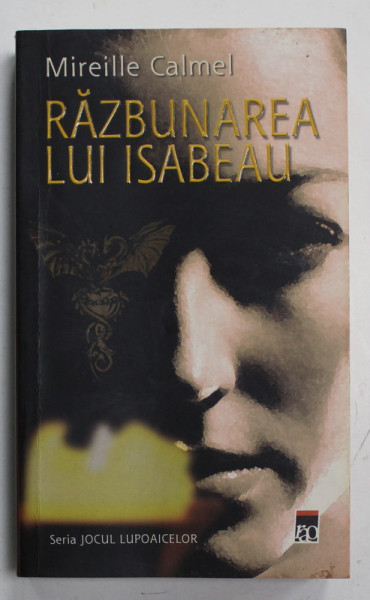 RAZBUNAREA LUI ISABEAU de MIREILLE CALMEL , AL DOILEA VOLUM DIN SERIA ' JOCUL LUPOAICELOR ' , 2006