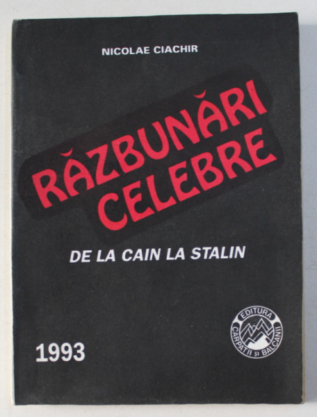 RAZBUNARI CELEBRE - DE LA CAIN LA STALIN de NICOLAE CIACHIR , 1993
