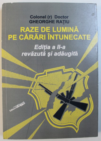 RAZE DE LUMINA PE CARARI INTUNECATE de GHEORGHE RATIU  , BUCURESTI 2012