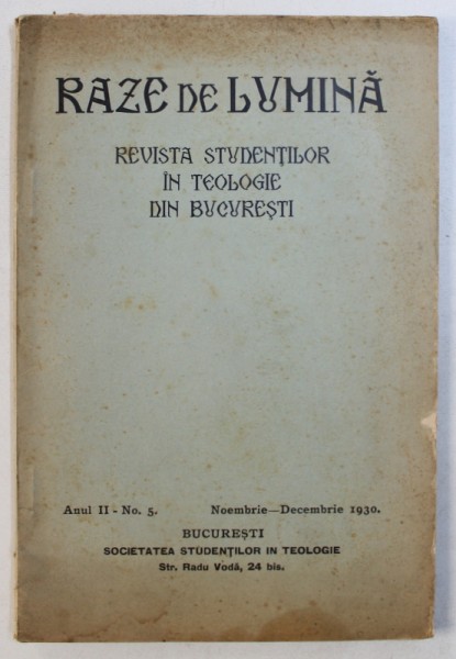 RAZE DE LUMINA - REVISTA STUDENTILOR IN TEOLOGIE DIN BUCURESTI , ANUL II , No. 5 . , NOEMBRIE - DECEMBRIE , 1930