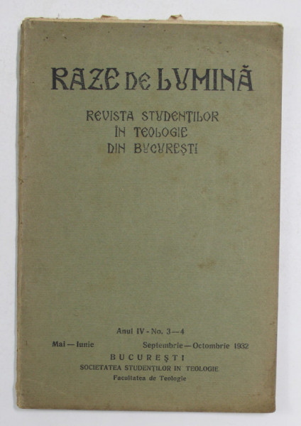 RAZE DE LUMINA , REVISTA STUDENTILOR IN TEOLOGIE DIN BUCURESTI , ANUL IV , NR. 3- 4 , MAI - IUNIE , SEPTEMBRIE - OCTOMBRIE 1932