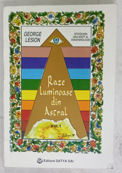 RAZE LUMINOASE DIN ASTRAL de GEORGE LESION , SPOVEDANIA UNUI ADEPT AL PARAPSIHOLOGIEI , VOLUMUL I , 1999 , DEDICATIE *