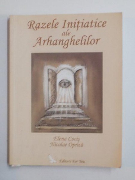 RAZELE INITIATICE ALE ARHANGHELILOR de ELENA COCIS SI NICOLAE OPRICA , 2006 , PREZINTA SUBLINIERI CU CREIONUL