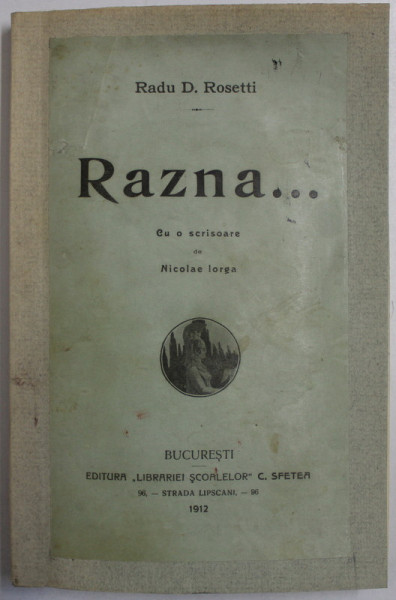 RAZNA ...de RADU D. ROSETTI , CU O SCRISOARE de N . IORGA , 1912 ,  CONTINE DEDICATIA AUTORULUI*