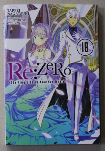 RE: ZERO - STARTING LIFE IN ANOTHER WORLD , NR. 18 , by TAPPEI NAGATSUKI , illustrations by SHINICHIROU OTSUKA , 2022