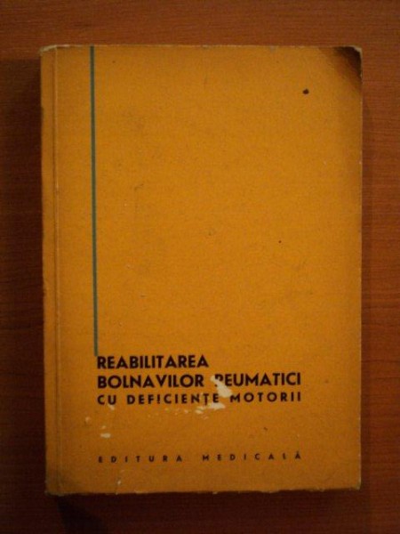 REABILITAREA BOLNAVILOR REUMATICI CU DEFICIENTE MOTORII de I. STOICA , Bucuresti 1966