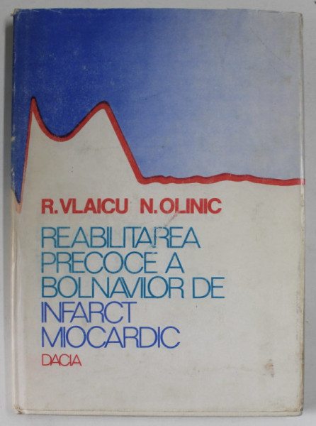 REABILITAREA PRECOCE A BOLNAVILOR DE INFARCT MIOCARDIC de R. VLAICU si N. OLINIC , 1983