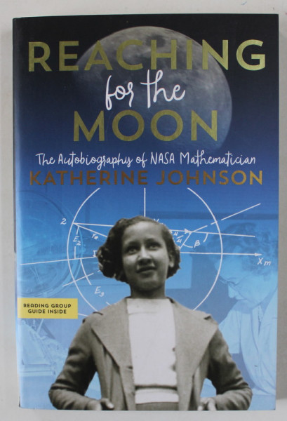 REACHING FOR THE MOON , THE AUTOBIOGRAPHY OF NASA MATHEMATICIAN KATHERINE JOHNSON , 2020