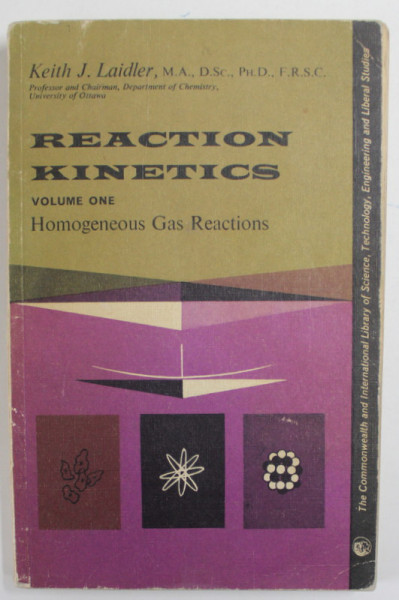 REACTION KINETICS , VOLUME ONE : HOMOGENEOUS GAS REACTION by KEITH J. LAIDER , 1963