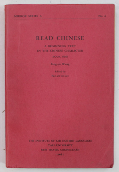 READ CHINESE , A BEGINNING TEXT IN THE CHINESE CHARACTER , BOOK ONE by FANG - YU WANG , 1961