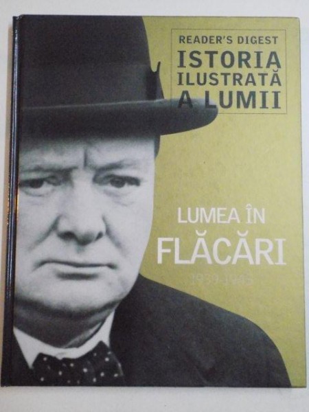READER'S DIGEST , ISTORIA ILUSTRATA A LUMII , LUMEA IN FLACARI (1939 - 1945) , 2013