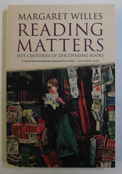 READING MATTERS - FIVE CENTURIES OF DISCOVERING BOOKS by MARGARET WILLES , 2008