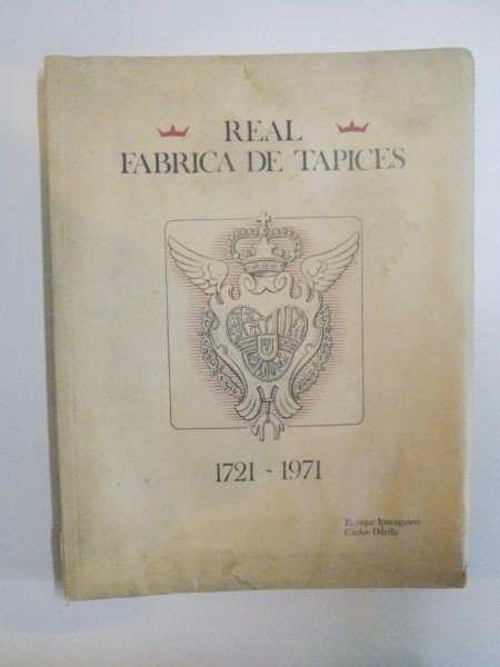 REAL, FABRICA DE TAPICES 1721-1971 de ENRIQUE IPARAGUIRRE, CARLOS DAVILA