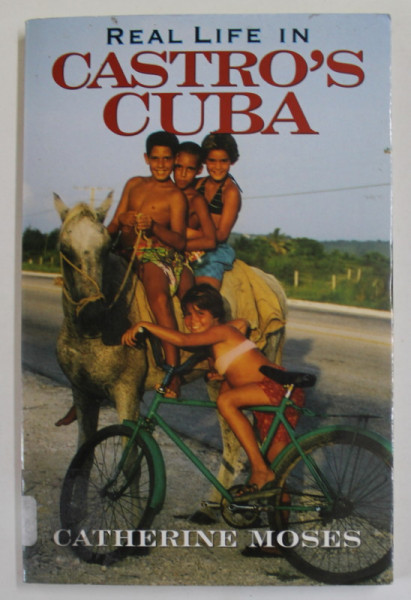 REAL  LIFE IN CASTRO 'S CUBA by CATHERINE MOSES , 1999