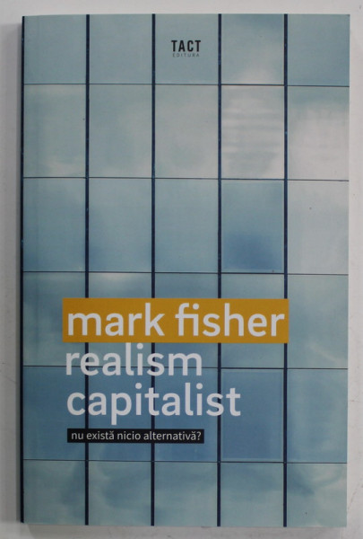 REALISM CAPITALIST , NU EXISTA NICIO ALTERNATIVA ? de MARK FISHER , 2022