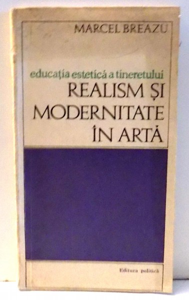REALISM SI MODERNITATE IN ARTA de MARCEL BREAZU , 1973