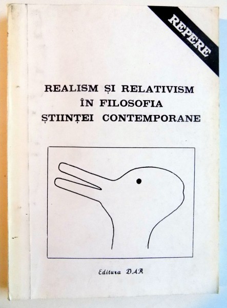 REALISM SI RELATIVISM IN FILOSOFIA STIINTEI CONTEMPORANE , 1993