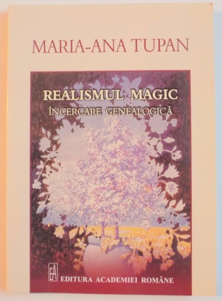 REALISMUL MAGIC , INCERCARE GENEALOGICA de MARIA ANA TUPAN , 2013 * PREZINTA INSEMNARI CU CREIONUL