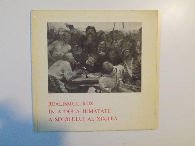 REALISMUL RUS IN A DOUA JUMATATE A SECOLULUI AL XIX - LEA , 1973
