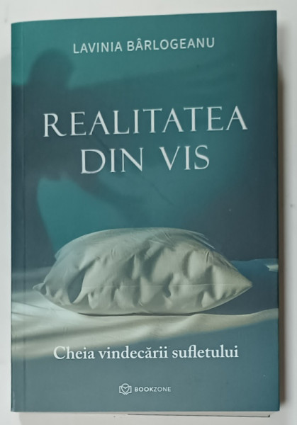 REALITATEA DIN VIS , CHEIA VINDECARII SUFLETULUI de LAVINIA BARLOGEANU , 2025