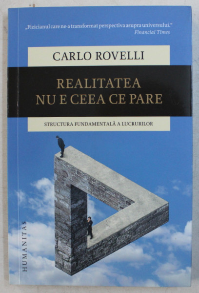 REALITATEA NU E CEEA CE PARE - STRUCTURA FUNDAMENTALA A LUCRURILOR de CARLO ROVELLI , 2019
