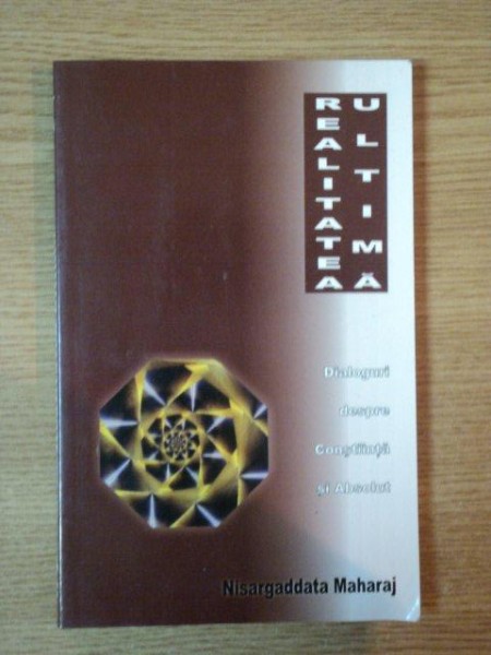 REALITATEA ULTIMA, DIALOGURI DESPRE CONSTIINTA SI ABSOLUT de SRI NISARGADATTA MAHARA , 1994