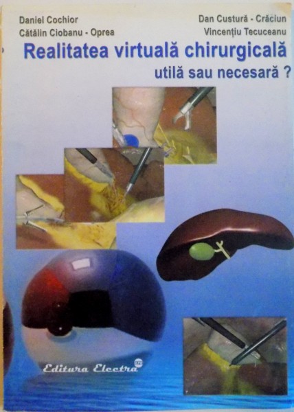 REALITATEA VIRTUALA CHIRURGICALA UTILA SAU NECESARA de DANIEL COCHIOR, VICENTIU TECUCEANU, 2005