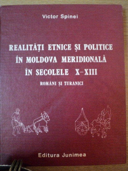 REALITATI ETNICE SI POLITICE IN MOLDOVA MERIDIONALA IN SECOLELE X-XIII . ROMANI SI TURANICI de VICTOR SPINEI , 1985