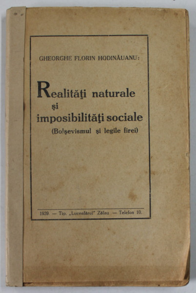 REALITATI NATURALE SI IMPOSIBILITATI SOCIALE ( BOLSEVISMUL SI LEGILE FIREI ) de GHEORGHE FLORIN HODINAUANU , 1939 , COTOR REFACUT, PREZINTA  URME DE UZURA