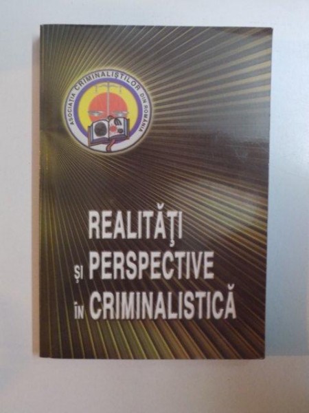 REALITATI SI PERSPECTIVE IN CRIMINALISTICA de VASILE LAPADUSI , IANCU STEFAN , LAZAR CARJAN , DAN VOINEA , 2003