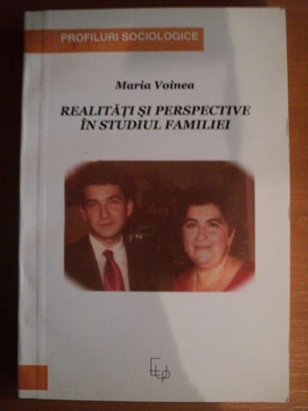 REALITATI SI PERSPECTIVE IN STUDIUL FAMILIEI de MARIA VOINEA , 2008