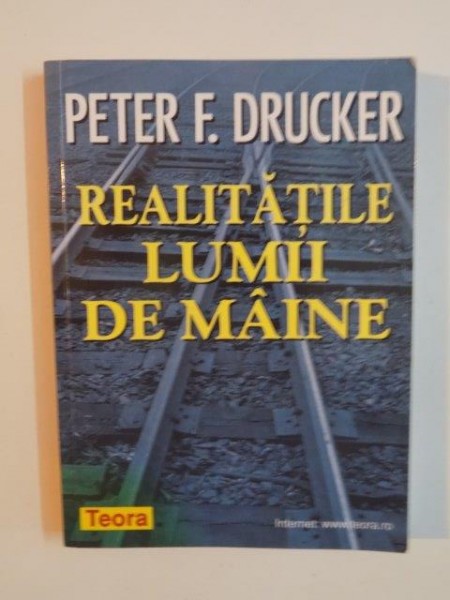 REALITATILE LUMII DE MAINE de PETER F. DRUCKER , 1999