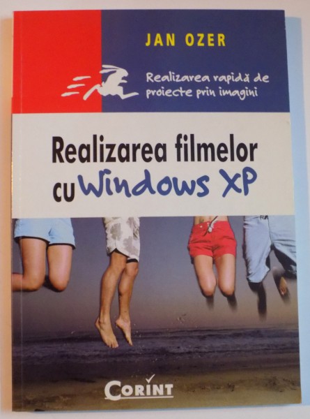 REALIZAREA FILMELOR CU WINDOWS XP , GHID RAPID DE PROIECTE PRIN IMAGINI  de JAN OZER , 2004