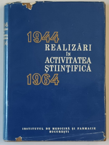 REALIZARI IN ACTIVITATEA STIINTIFICA ,  1944 -1964 , EDITATA DE INSTITUTUL DE MEDICINA  SI FARMACIE BUCURESTI , APARUTA  1964