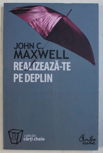 REALIZEAZA  - TE PE DEPLIN de JOHN C. MAXWELL , 2002