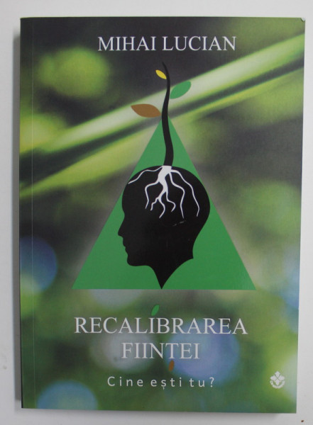 RECALIBRAREA FIINTEI , CINE ESTI TU , CARTEA I de MIHAI LUCIAN , 2018*PREZINTA SUBLINERI CU CREIONUL