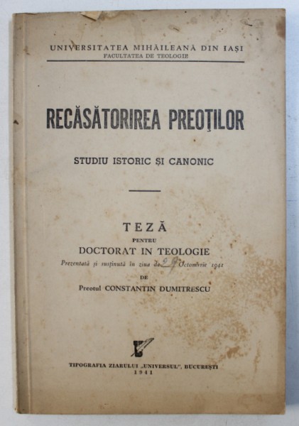 RECASATORIREA PREOTILOR  - STUDIU ISTORIC SI CANONIC  - TEZA PENTRU DOCTORAT IN TEOLOGIE de PREOTUL CONSTANTIN DUMITRESCU , 1941