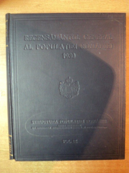 RECENSAMANTUL GENERAL AL POPULATIEI ROMANE DIN 29 DECEMBRIE 1930 , VOL. IX STRUCTURA POPULATIEI ROMANIEI , TABELE SELECTIONATE DIN REZULTATELE RECENSA